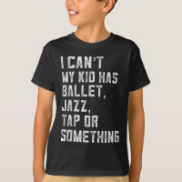No Puedo Mi Hija Tiene Baile Tap Jazz Ballet Mamá