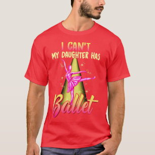 Camiseta No Puedo Mi Hija Tiene Ballet Ballerina Bailando P