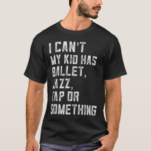 Camiseta No puedo, mi hija tiene clase de tap dance de jazz