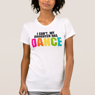 Camiseta No puedo.  Mi hija tiene danza