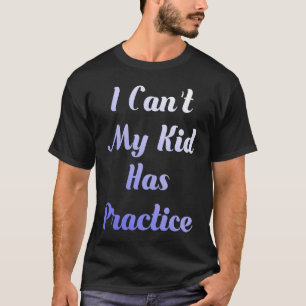 Camiseta No puedo mi hijo practicar T para padres ocupados