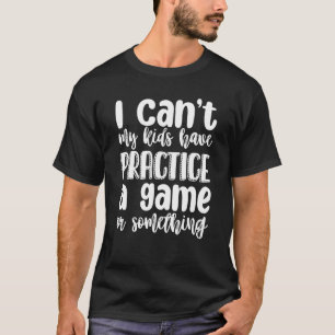 Camiseta No puedo mis hijos practicar un juego o algo