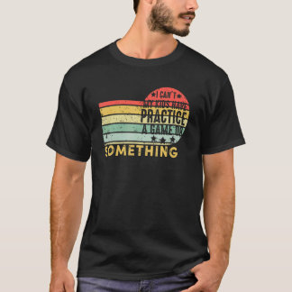 Camiseta No puedo mis hijos practicar un juego o algo