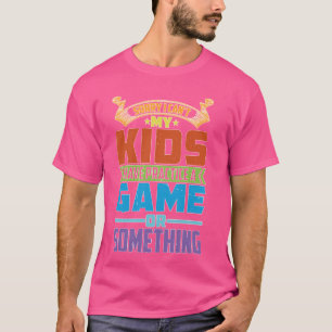 Camiseta No Puedo Mis Hijos Tienen Práctica Un Juego O Algo