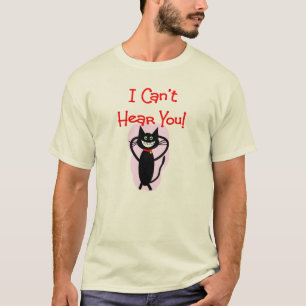 Camiseta ¡"No puedo oírle! "--Regalos hilarantes del gato