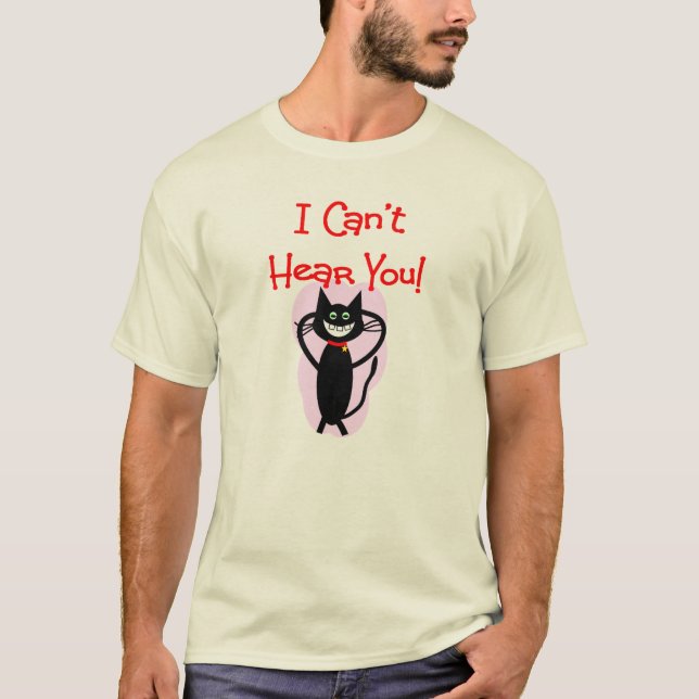 Camiseta ¡"No puedo oírle! "--Regalos hilarantes del gato (Anverso)