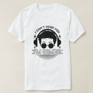 Camiseta No puedo oírte estoy jugando juegos divertidos