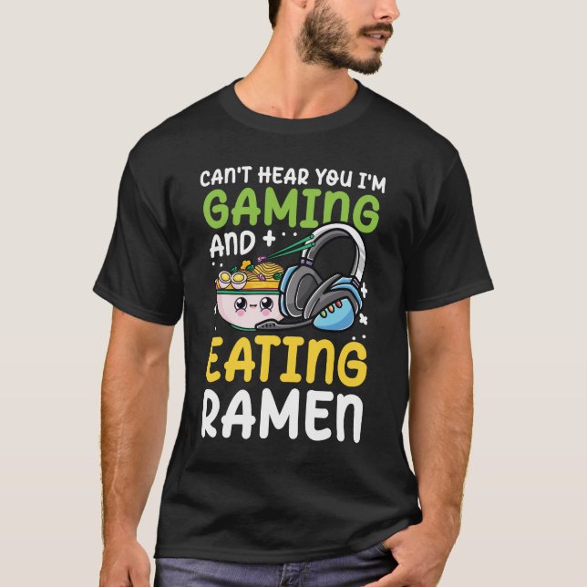 Camiseta No puedo oírte estoy jugando y comiendo Ramen (Anverso)