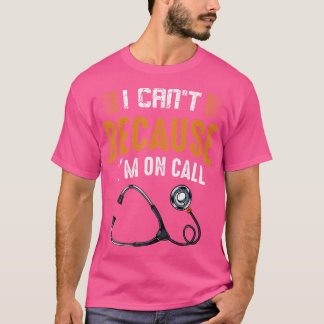 Camiseta No Puedo Porque Estoy Llamando A La Enfermera Dura