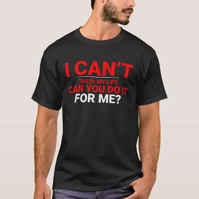 Camiseta No puedo probar mis labios, puedes hacerlo por mí (Anverso)