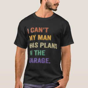 Camiseta No Puedo Que Mi Hombre Tenga Planes En El Garaje