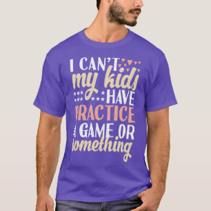 Camiseta No puedo que mis hijos practiquen un juego o algo
