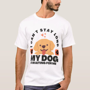 Camiseta No Puedo Quedarme Mucho Tiempo, Mi Perro Me Está E