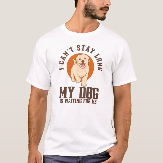 Camiseta No puedo quedarme mucho tiempo, mi perro me está e (Anverso)