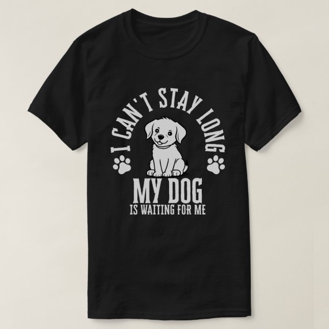 Camiseta No puedo quedarme mucho tiempo, mi perro me está e (Diseño del anverso)