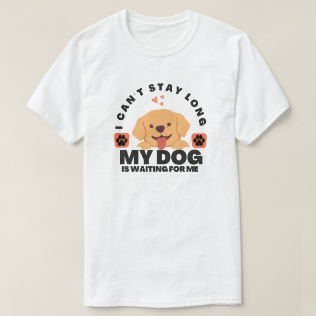 Camiseta No puedo quedarme mucho tiempo, mi perro me está e (Diseño del anverso)