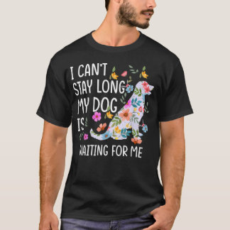 Camiseta No Puedo Quedarme Mucho Tiempo Mi Perro Me Está Es