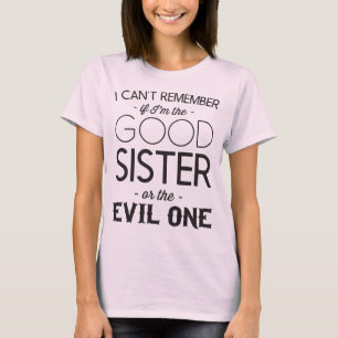 Camiseta No puedo recordar si soy la hermana buena o