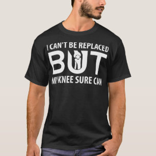 Camiseta No Puedo Reemplazarme Pero Mi Rodilla Seguro Puede