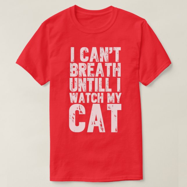 Camiseta No puedo respirar hasta ver a mi gato. (Diseño del anverso)