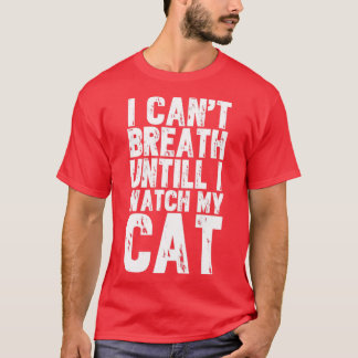 Camiseta No puedo respirar hasta ver a mi gato.