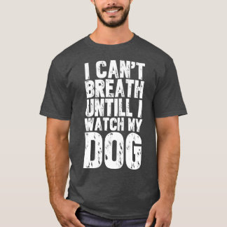 Camiseta No puedo respirar hasta ver a mi perro