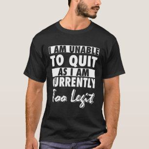 Camiseta No Puedo Salir Ya Que Actualmente Soy Muy Legítimo
