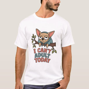 Camiseta No Puedo Ser Adulto Hoy Chihuahua