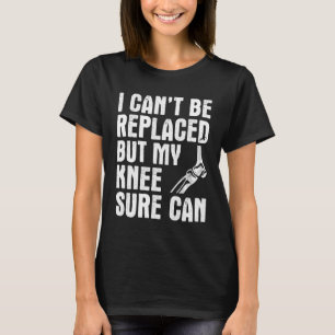 Camiseta No puedo ser reemplazado pero mi rodilla puede ree