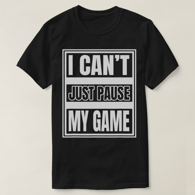 Camiseta No puedo simplemente pausar mi juego para el video (Diseño del anverso)