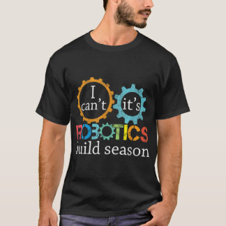 Camiseta No puedo su ingeniero de robótica de temporada de