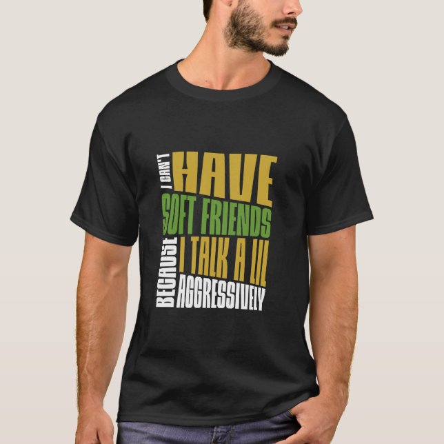 Camiseta No puedo tener amigos blandos Sarcásticos Audaz Hu (Anverso)