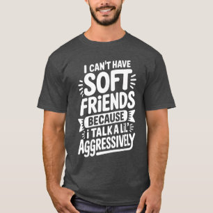 Camiseta No Puedo Tener Amigos Suaves Porque Hablo Un Poco