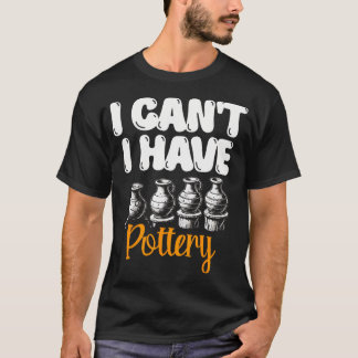 Camiseta No Puedo Tener Arcilla De Cerámica Para Alfarería