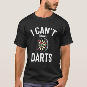 Camiseta No puedo tener Darts Cute Gracioso Chiste de Darts