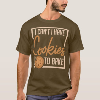 Camiseta No puedo tener galletas para hacer panadería.