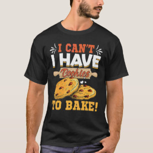 Camiseta No puedo tener galletas para hacer pastelería Bake