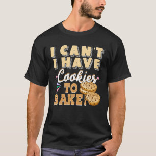 Camiseta No puedo tener galletas para hornear - Funny Baker