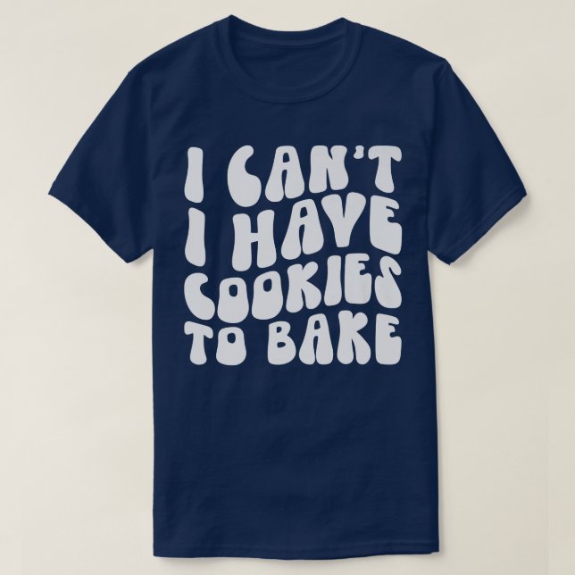 Camiseta No puedo tener galletas para hornear galletas (Diseño del anverso)