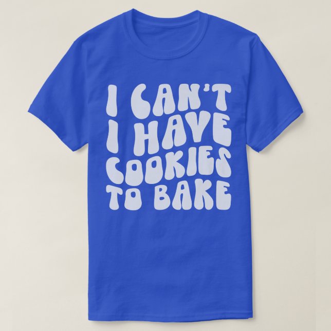 Camiseta No puedo tener galletas para hornear galletas (Diseño del anverso)