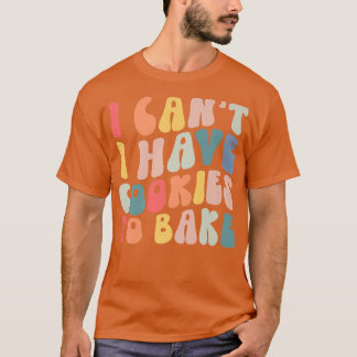 Camiseta No puedo tener galletas para hornear galletas