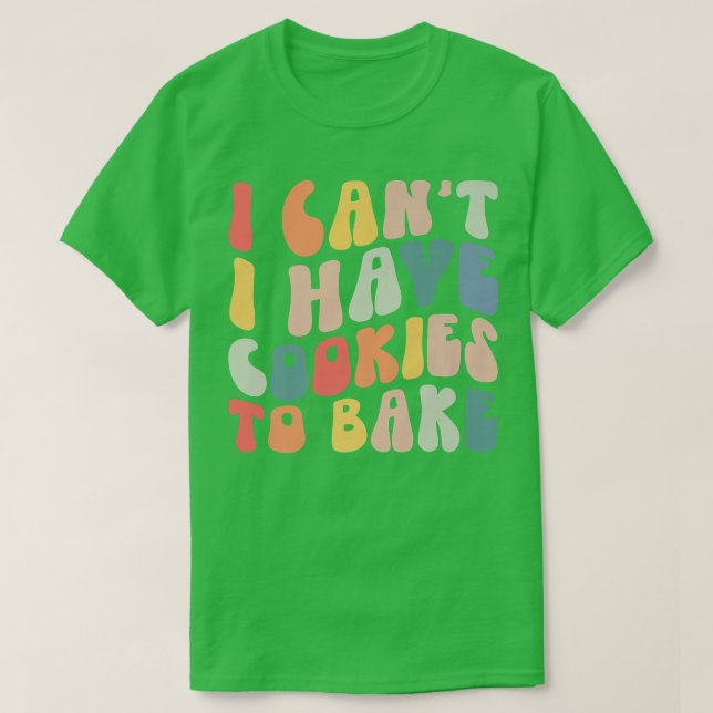 Camiseta No puedo tener galletas para hornear galletas (Diseño del anverso)