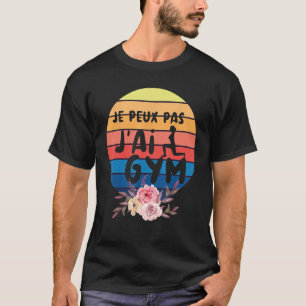 Camiseta No puedo tener gimnasio para gimnasio con sentido