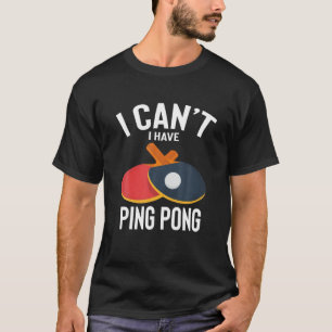 Camiseta No puedo tener hombres de Chiste de ping-pong muy 