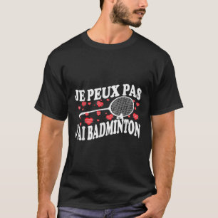 Camiseta No Puedo Tener Humor Malo De Badminton Player