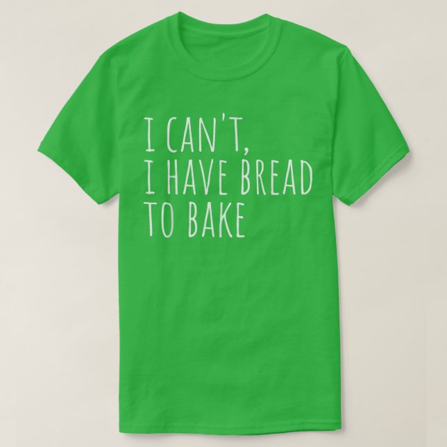 Camiseta No puedo tener pan para hacer un pan de pan divert (Diseño del anverso)