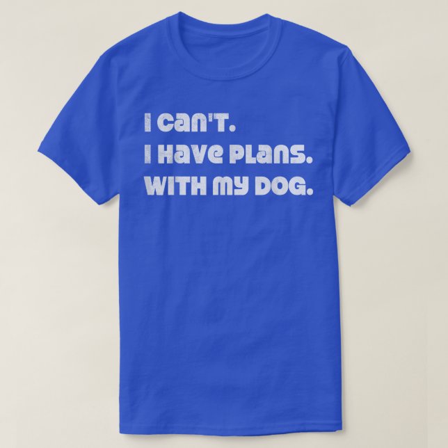 Camiseta No puedo tener planes con mi perro  (Diseño del anverso)