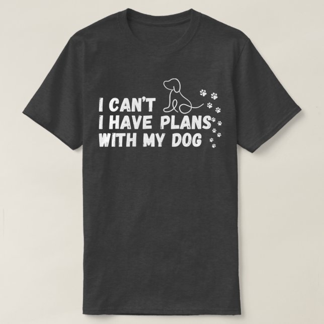 Camiseta No puedo tener planes con mi perro (Diseño del anverso)