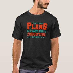 Camiseta No puedo tener planes de humor de líder entrenador