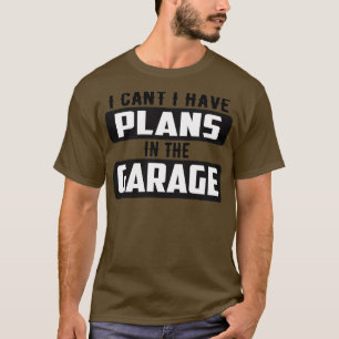 Camiseta No puedo tener planes en el garaje